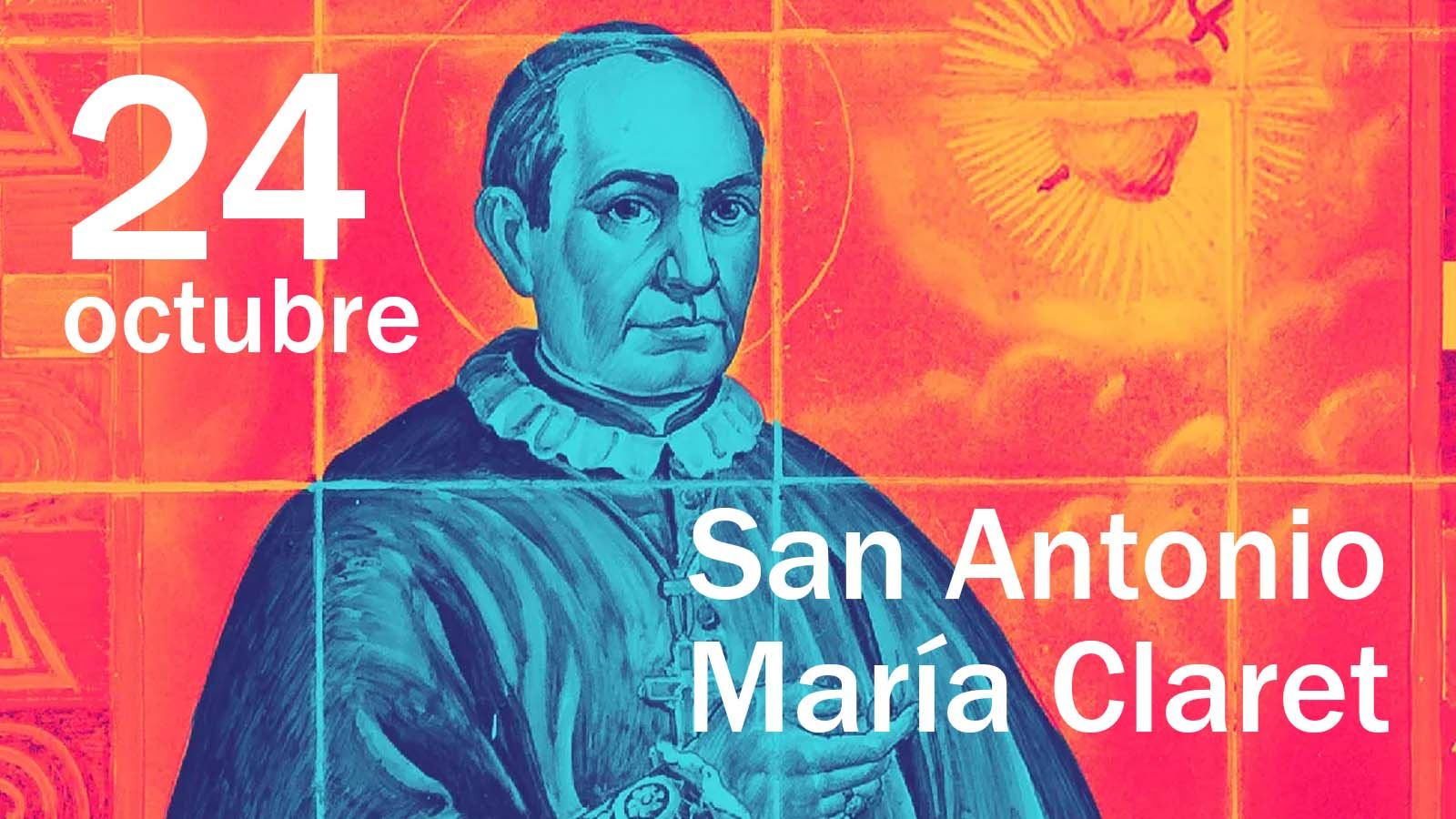 MENSAJE POR LA FIESTA DE SAN ANTONIO MARÍA CLARET 2023